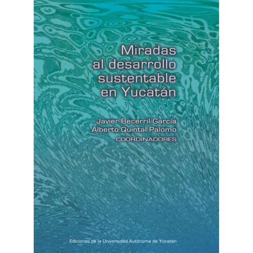 Miradas Al Desarrollo Sustentable En Yucatán Editorial Universidad Autónoma De Yucatán (uady) En Español