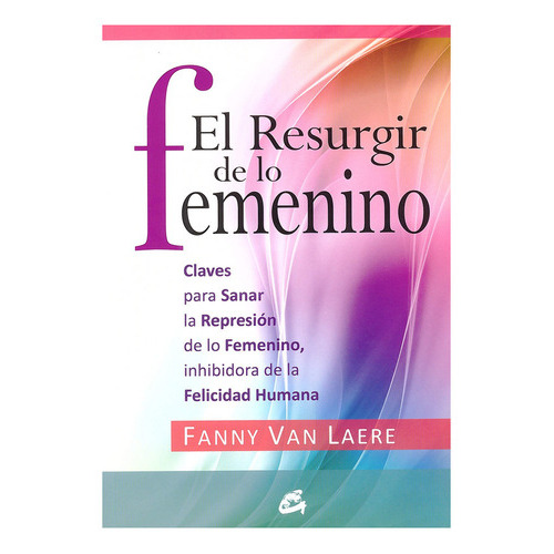 El Resurgir De Lo Femenino - Van Laere Fanny