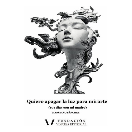 QUIERO APAGAR LA LUZ PARA MIRARTE, de MARCIANO SÁNCHEZ. Fundación Vinatea Editorial de la Comunitat Valenciana, tapa blanda en español