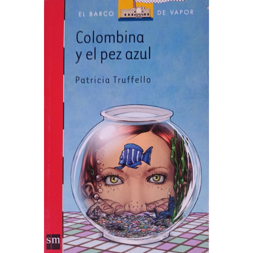 Colombina Y El Pez Azul: Colombina Y El Pez Azul, De Patricia Truffello. Serie Papel, Vol. 1. Editorial Sm, Tapa Blanda, Edición Primera En Español, 2008