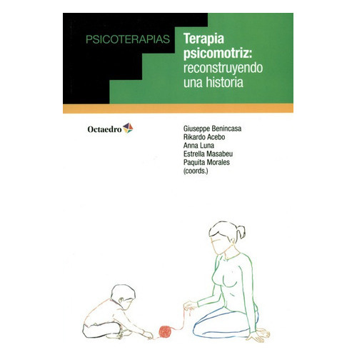 Terapia Psicomotriz Reconstruyendo Una Historia, De Benincasa, Giuseppe. Editorial Octaedro, Tapa Blanda, Edición 1 En Español, 2018