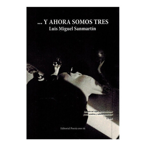 Y AHORA SOMOS TRES, de Sanmartín, Luis Miguel. Editorial Poesía eres tú, tapa blanda en español