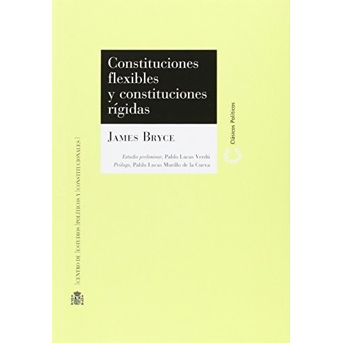 Constituciones Flexibles Y Constituciones Rígidas, De James Bryce. Editorial Centro De Estudios Politicos Y Constitucionales, Tapa Blanda En Español, 2015