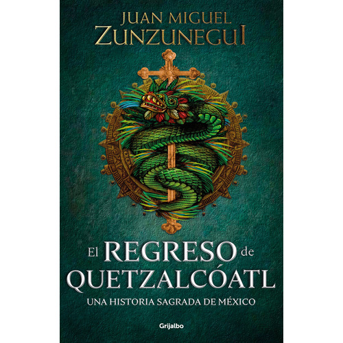 El regreso de Quetzalcóatl: Una historia sagrada de México, de Zunzunegui, Juan Miguel. Serie Fuera de colección, vol. 0.0. Editorial Grijalbo, tapa blanda, edición 1.0 en español, 2021