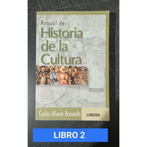 Manual De Historia De La Cultura, De Alvear Acevedo, Carlos., Vol. Único. Editorial Limusa, Tapa Blanda En Español, 0