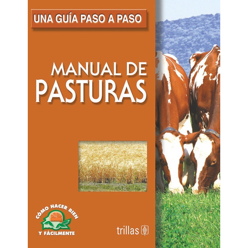 MANUAL DE PASTURAS, de LESUR ESQUIVEL, LUIS., vol. 1. Editorial Trillas, tapa pasta blanda, edición 1 en español, 2010