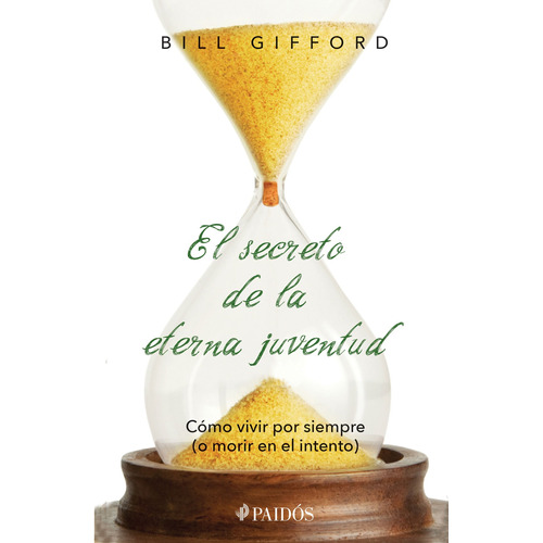 El secreto de la eterna juventud, de Gifford, Bill. Serie Fuera de colección Editorial Paidos México, tapa blanda en español, 2016