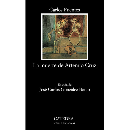 La muerte de Artemio Cruz, de Fuentes, Carlos. Serie Letras Hispánicas Editorial Cátedra, tapa blanda en español, 2005