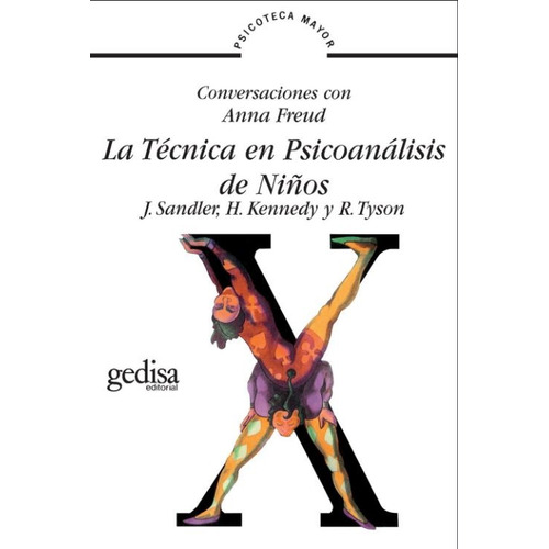 La técnica en psicoanálisis de niños: Conversaciones con Anna Freud, de Sandler, J. Serie Psicoteca Mayor Editorial Gedisa en español, 1996