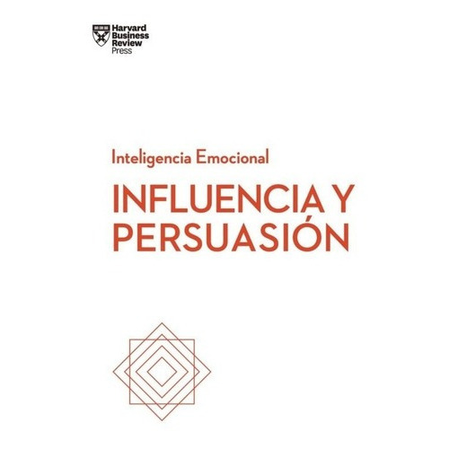 Influencia Y Persuasion: Serie Inteligencia Emocional Hbr