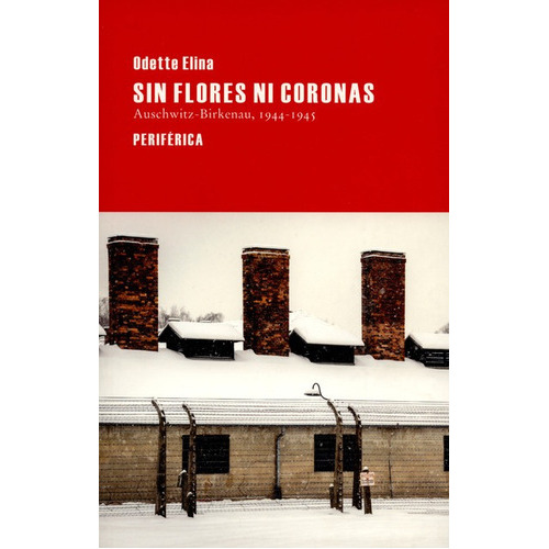 El Sin Flores Ni Coronas. Auschwitz-birkenau, 1944-, De Elina, Odette. Editorial Periférica, Tapa Blanda, Edición 1 En Español, 2014