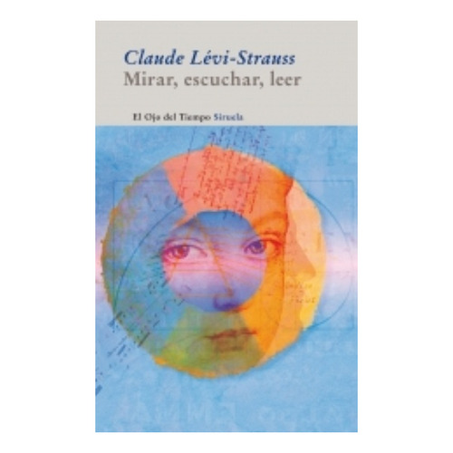 Mirar, Escuchar, Leer - Claude Levi-strauss