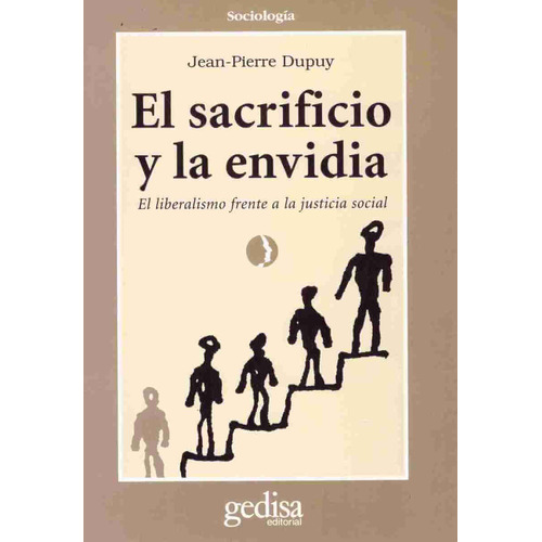 El sacrificio y la envidia: El liberalismo frente a la justicia social, de Dupuy, Jean Pierre. Serie Cla- de-ma Editorial Gedisa en español, 1998