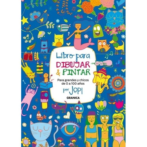 Libro Para Dibujar Y Pintar Para Grandes Y Chicos De 0 A 100 Años Por Jopi, de Jopi. Editorial Granica, tapa blanda en español, 2021