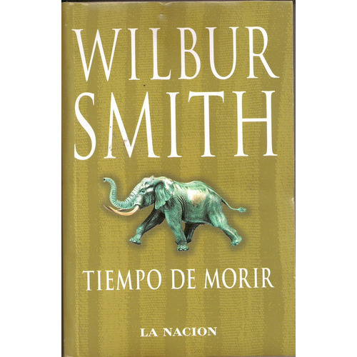 Tiempo De Morir **promo**, De Wilbur Smith. Editorial La Nación, Tapa Blanda En Español