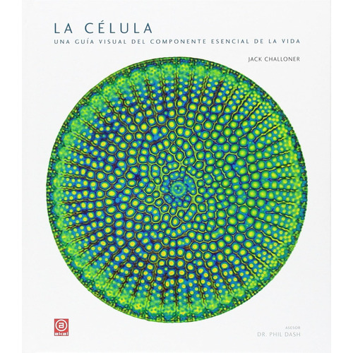 La Celula Una Guia Visual Del Componente Esencial De La Vida, De Jack Challoner. Editorial Akal, Tapa Dura En Español, 2016 