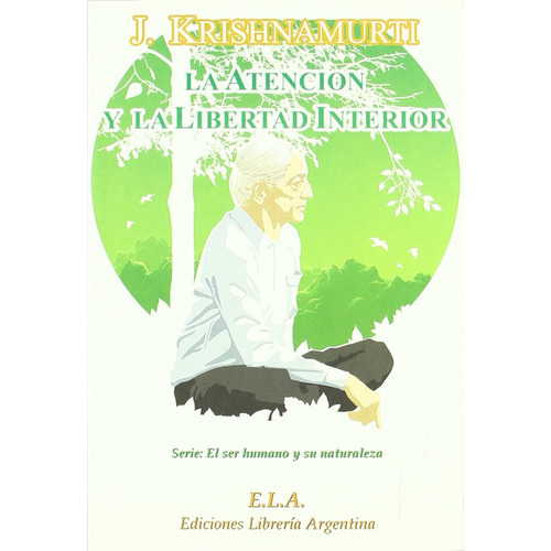 La Atencion Y La Libertad Interior + Dvd, De J. Krishnamurti. Editorial Ediciones Librería Argentina, Tapa Blanda En Español, 1