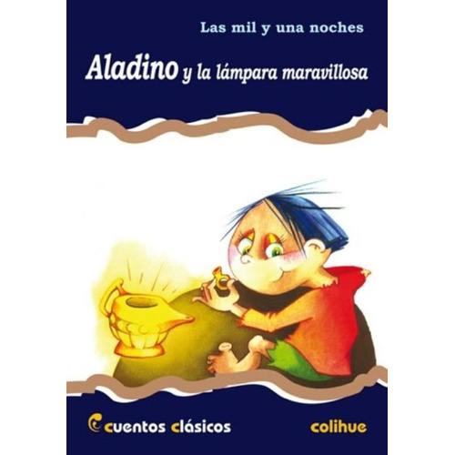Aladino Y La Lampara Maravillosa - Las Mil Y Una Noches, de Anónimo. Editorial Colihue, tapa blanda en español