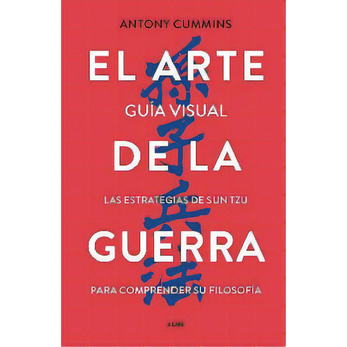 Arte De La Guerra, El -guía Visual/las Estrategias De Sun Tzu-, De Cummins, Antony. Editorial Editorial Alma