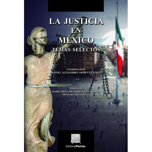 La justicia en México: No, de Luna Ramos, Margarita Beatriz., vol. 1. Editorial Porrúa, tapa pasta blanda, edición 1 en español, 2018