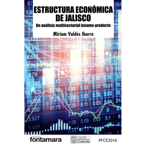 Estructura Económica De Jalisco. Un Análisis Multisectorial, De Miriam Valdés Ibarra. Editorial Fontamara, Tapa Blanda En Español, 2018