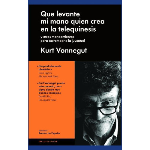 Que levante mi mano quien crea en la telequinesis, de Vonegut, Kurt. Editorial Malpaso, tapa dura en español, 2015