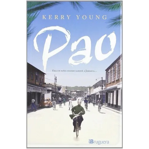 PAO: ERA UN NIÑO CUANDO LLEGUE A JAMAICA, de KERRY YOUNG. Editorial Bruguera, tapa blanda en español, 2012