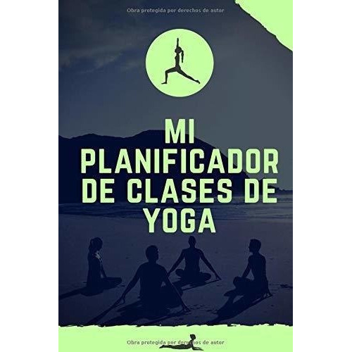 Mi Planificador De Clases De Yoga Es Un Cuaderno..., de Mis Clases de Yoga, Editorial. Editorial Independently Published en español