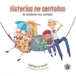 Historias No Contadas De Canciones Muy Cantadas - De, De De Vecchi, Gabriela. Editorial El Emporio Ediciones En Español