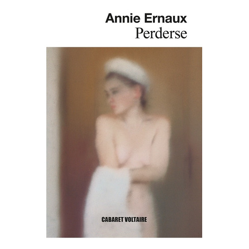 Perderse - Annie Ernaux - Cabaret Voltaire