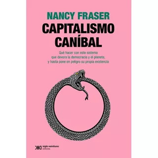 Capitalismo Canibal, De Nancy Fraser., Vol. 1. Editorial Siglo Xxi Editores Argentina, Tapa Blanda, Edición 1 En Español, 2023