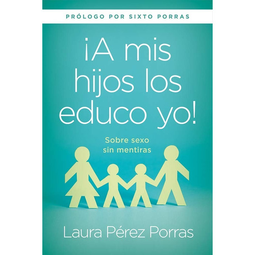 A Mis Hijos Los Educo Yo - Laura Perez Porras