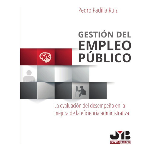 Gestión del empleo público, de Pedro Padilla Ruiz. Editorial J.M. Bosch Editor, tapa blanda, edición 1 en español, 2016