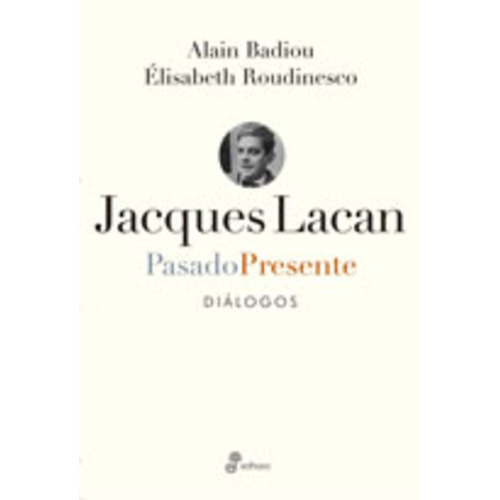 Jaques Lacan Pasado Presente Dialogos, De Badiou/roudinesco., Vol. 1. Editorial Edhasa, Tapa Blanda En Español