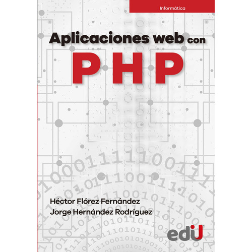Aplicaciones Web Con Php, De Héctor Flórez Fernández | Jorge Hernández Rodríguez. Editorial Ediciones De La U, Tapa Blanda, Edición 2021 En Español, 2021