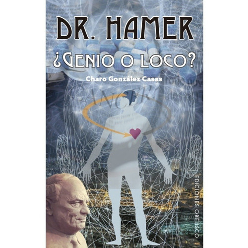 Dr. Hamer ¿genio O Loco?, De Charo Gonzalez Casas. Editorial Ediciones Obelisco Sl En Español