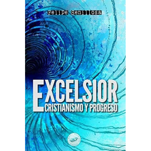 Excelsior: Cristianismo Y Progreso (spanish Edition), De Senillosa, Felipe. Editorial Oem, Tapa Blanda En Español