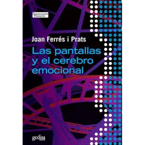 Las Pantallas Y El Cerebro Emocional, De Ferrés I Prats, Joan. Editorial Gedisa En Español