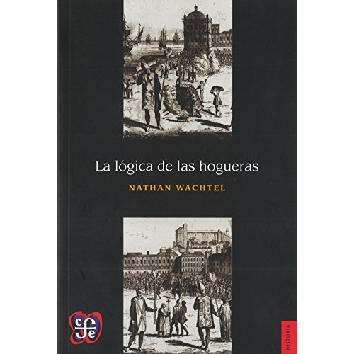 Logica De Las Hogueras, La - Nathan Wachtel