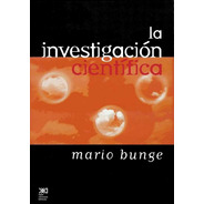 La Investigación Científica, Bunge, Ed. Sxxi