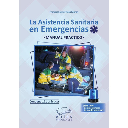 La Asistencia Sanitaria En Emergencias, De Rosa Moran, Francisco Javier. Editorial Eolas Ediciones, Tapa Blanda En Español