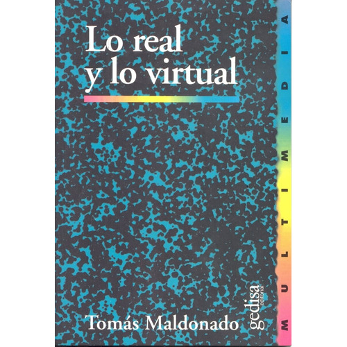 Lo real y lo virtual, de Maldonado, Tomás. Serie Multimedia/Comunicación Editorial Gedisa en español, 1999