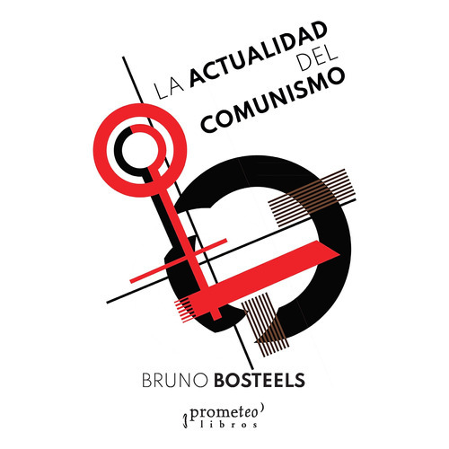 LA ACTUALIDAD DEL COMUNISMO, de Bruno Bosteels. Editorial PROMETEO, tapa blanda en español, 2023