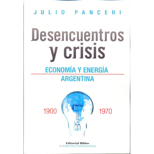 Desencuentros Y Crisis Economia Y Energia Argentina, De Julio Panceri. Editorial Biblos En Español