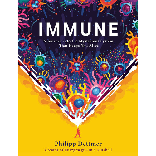 Immune: A Journey Into The Mysterious System That Keeps You