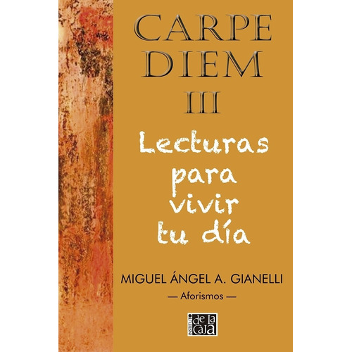 Carpe Diem Iii - Lecturas Para Vivir Tu Dia, De Gianelli, Miguel Angel. Editorial Inst.de La Caja, Tapa Blanda En Español, 2021