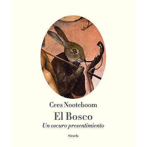 El Bosco, De Nooteboom, Cees. Editorial Siruela, Tapa Dura En Español