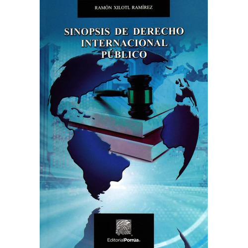 Sinopsis de Derecho Internacional Público: No, de Xilotl Ramírez, Ramón., vol. 1. Editorial Porrua, tapa pasta blanda, edición 1 en español, 2018