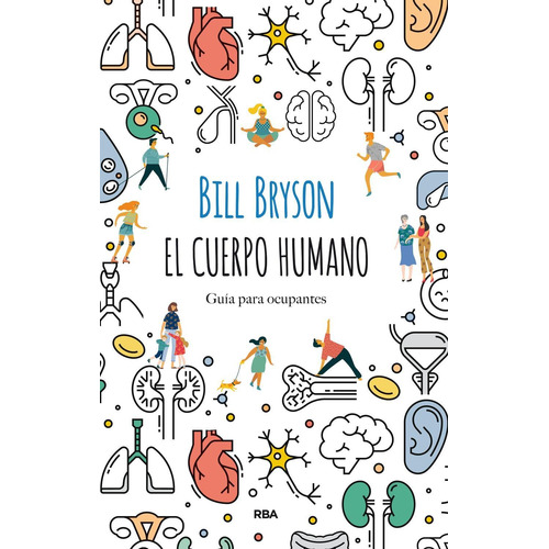 Cuerpo humano, El. Guía para ocupantes: Guía para ocupantes, de Bryson, Bill., vol. 1.0. Editorial RBA, tapa blanda, edición 1.0 en español, 1