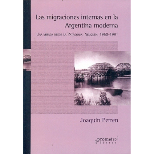 Migraciones Internas En La Argentina Moderna- Una Mirada Des, de Perren, Joaquin. Editorial PROMETEO en español